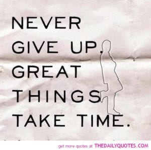 never-give-up-great-things-take-time-quote-picture-quotes-pics